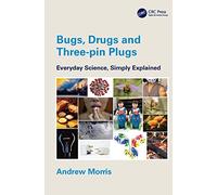 Bugs, Drugs and Three-pin Plugs: Everyday Science, Simply Explained