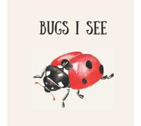Bugs I See: My First Sight and Say Bug Picture Book For Babies and Toddlers: Montessori, Educational, Book: Ages 0-4