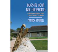 Bugs in Your Neighborhood : A Field Guide to Your Local Insect Friends