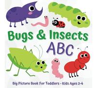 Bugs & Insects ABC Big Picture Book For Toddlers - Kids Ages 2-4: Alphabet Early Learning For Little Entomology Enthusiasts!