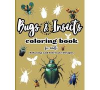 Bugs & Insects Coloring Book for Adults: Relaxing and Intricate Designs: 51 Realistic 8.5 x 11" Illustrations of Bugs and Insects for Stress Relief and Creativity