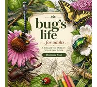 Bug's Life Coloring Book For Adults: Stress Relief Through Nature's Most Fascinating Insects