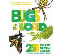 Bugs of the World: 250 Creepy-Crawly Creatures from Around Planet Earth