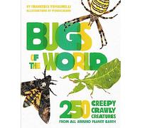 Bugs of the World: 250 Creepy-Crawly Creatures from Around Planet Earth