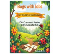 Bugs with Jobs - Tiny Workers in your Backyard: 100+ Crossword Puzzles and Solutions for Kids: Bug-Themed Crossword Puzzles and Solutions for Curious ... Crossword Puzzles to Inspire Young Minds.