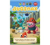 Bugsnax Complete Guide & Walkthrough (Latest Update) : Full Story Missions ,Side Quests ,Character Guide ,All Bugsnax Locations & Secrets