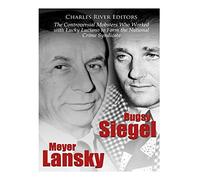 Bugsy Siegel and Meyer Lansky: The Controversial Mobsters Who Worked with Lucky Luciano to Form the National Crime Syndicate