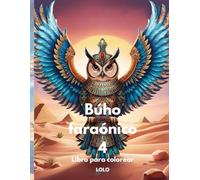 Búho faraónico 4 Libro para colorear: Embárcate en un viaje creativo con la sabiduría del búho faraónico y la belleza del antiguo Egipto!