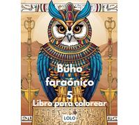 Búho faraónico 5 Libro para colorear: Embárcate en un viaje creativo con la sabiduría del búho faraónico y la belleza del antiguo Egipto!