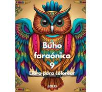 Búho faraónico 9 Libro para colorear: Embárcate en un viaje creativo con la sabiduría del búho faraónico y la belleza del antiguo Egipto!