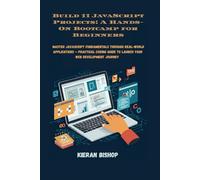 Build 11 JavaScript Projects: A Hands-On Bootcamp for Beginners: Master JavaScript Fundamentals Through Real-World Applications - Practical Coding Guide to Launch Your Web Development Journey
