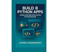 Build 8 Python Apps: Games and Web Application Python Master