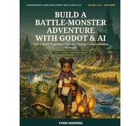 Build a Battle-Monster Adventure with Godot & AI: From a Blank Project to a Polished, Playable Creature-Bonding Prototype (Glimmergrove Game Development with Godot & AI)