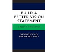 Build a Better Vision Statement: Extending Research with Practical Advice