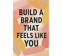 Build a Brand That Feels Like You