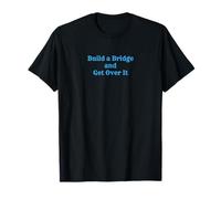 Build a Bridge and Get Over It T shirt with Attitude T-Shirt