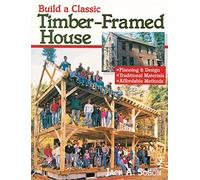 Build a Classic Timber-Framed House: Planning & Design/Traditional Materials/Affordable Methods