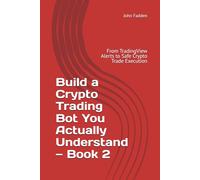 Build a Crypto Trading Bot You Actually Understand - Book 2: From TradingView Alerts to Safe Crypto Trade Execution