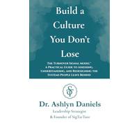 Build a Culture You Don't Lose: The Turnover Signal Model™: A Practical Guide to Assessing, and Redesigning the Systems People Leave Behind: The ... Redesigning the Systems People Leave Behind