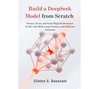 Build a DeepSeek Model from Scratch: Design, Train, and Scale High-Performance LLMs with MoE, Long Context, and Efficient Attention: 2 (AI & Applied ML)