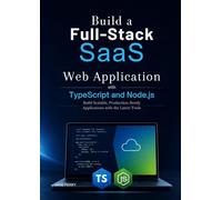 Build a Full-Stack SaaS Web Application with TypeScript and Node.js: Build Scalable, Production-Ready Applications with the Latest Tools