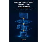 Build a Full-Stack Web App You Understand: A Beginner's Project Guide to Python, Flask, APIs, Databases, Testing, and Deployment-Checking Every Line of AI-Generated Code