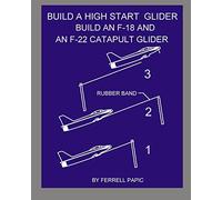 Build a high start glider: Build an F-18 and an F-22 catapult glider