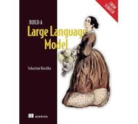 Build a Large Language Model (from Scratch) by Sebastian Raschka