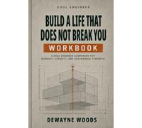 Build A Life That Does Not Break You Workbook: A Soul Engineer Companion For Burnout, Capacity, And Sustainable Strength