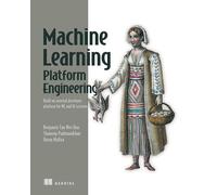 Build a Machine Learning Platform (From Scratch): Build an Internal Developer Platform for Ml and Ai Systems