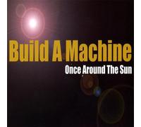 Build a Machine - Once Around the Sun