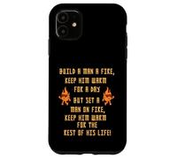 Build A Man A Fire Keep Him Warm Quote Case for iPhone 11