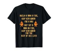 Build A Man A Fire Keep Him Warm Quote T-Shirt