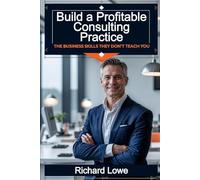Build a Profitable Consulting Practice: The Business Skills They Don’t Teach You