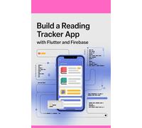 BUILD A READING TRACKER APP WITH FLUTTER AND FIREBASE: Log Books and Practice Mobile Projects