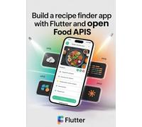 Build a Recipe Finder App With Flutter and Open Food APIs: Search Ingredients and Learn Mobile Dev