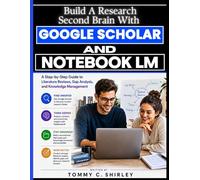 Build A Research Second Brain With Google Scholar and Notebook LM: A Step-by-Step Guide to Literature Review, Gap Analysis, and Knowledge Management