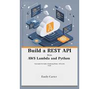 Build a REST API with AWS Lambda and Python: Your Hands-On Guide to Deploying Robust APIs in the Cloud