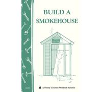 Build a Smokehouse : Storey Country Wisdom Bulletin A-81