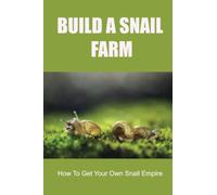 Build A Snail Farm: How To Get Your Own Snail Empire
