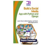 Build a Social Media App with Python and Django: Learn How to Build, Deploy, and Scale Web Applications