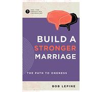 Build a Stronger Marriage: The Path to Oneness (Ask the Christian Counselor)