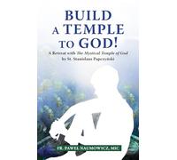 Build a Temple to God!: A Retreat with the Mystical Temple of God by St. Stanislaus Papczyński