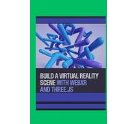 Build a Virtual Reality Scene With WebXR and Three.js: Create 3D Worlds and Learn Immersive Design (Code It Yourself)