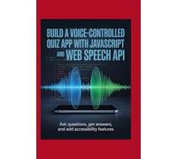 BUILD A VOICE-CONTROLLED QUIZ APP WITH JAVASCRIPT AND WEB SPEECH API: Ask questions get answers and add accessibility features