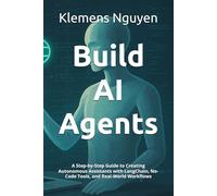 Build AI Agents: A Step-by-Step Guide to Creating Autonomous Assistants with LangChain, No-Code Tools, and Real-World Workflows: 11 (The AI in Everyday Life)
