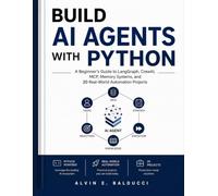 BUILD AI AGENTS WITH PYTHON: A Beginner's Guide to LangGraph, CrewAI, MCP, Memory Systems, and 20 Real-World Automation Projects: 2 (Engineering in Practice)