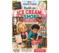 Build an Ice Cream Shop Project: A Fun Entrepreneurship Project Using Addition and Subtraction (Young Founders Project Collection™)
