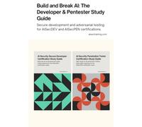 Build and Break AI: The Developer & PenTester Study Guide: Secure development and adversarial testing for AISecDEV and AISecPEN certifications. (AI Security Certification Series from AISEC Training)
