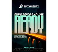Build Before You’re Ready: A Real-World Guide for Starting Small, Dreaming Big, and Doing It Anyway (Felt Quality™ Leadership Series: Leading with Trust and Intention)
